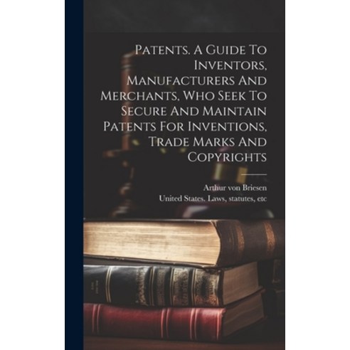 (영문도서) Patents. A Guide To Inventors Manufacturers And Merchants Who Seek To Secure And Maintain P... Hardcover, Legare Street Press, English, 9781020215544