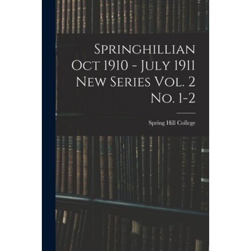 (영문도서) Springhillian Oct 1910 - July 1911 New Series Vol. 2 No. 1-2 Paperback, Legare Street Press, English, 9781015320185