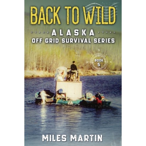 (영문도서) Back To Wild: The Alaska Off Grid Survival Series Paperback, Alaska Dreams Publishing, English, 9781956303063
