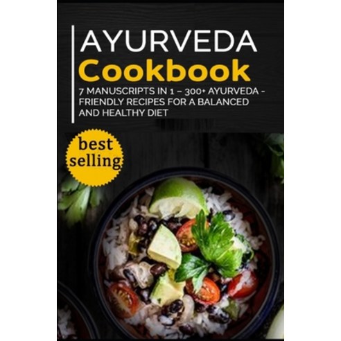 Ayurveda Cookbook: 7 Manuscripts in 1 - 300+ Ayurveda - friendly recipes for a balanced and healthy ... Paperback, Independently Published, English, 9798567676134