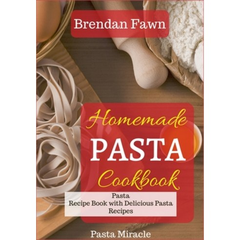 (영문도서) Homemade Pasta Cookbook: Pasta Recipe Book with Delicious Pasta Recipes Paperback, Independently Published, English, 9798629726845