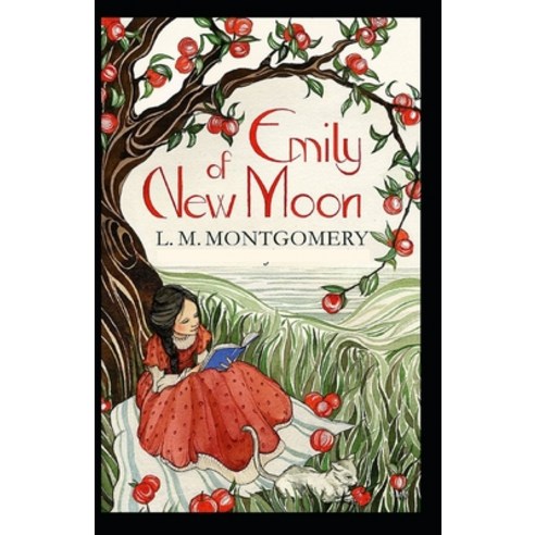 Lucy Maud Montgomery Emily of New Moon: (Illustrated Edition) Paperback, Independently Published, English, 9798593865588