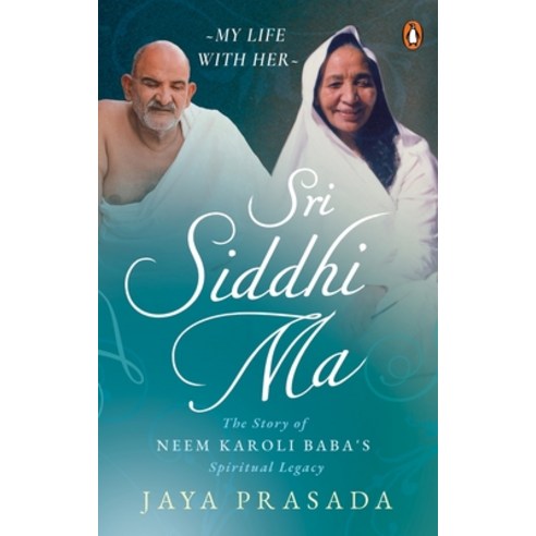 (영문도서) Sri Siddhi Ma: The Story of Neem Karoli Baba''s Spiritual Legacy Paperback, India Penguin, English, 9780143457831