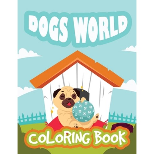 Dogs World Coloring Book: Dogs Coloring Book Animals Coloring Book Stress Relieving and Relaxation... Paperback, Independently Published