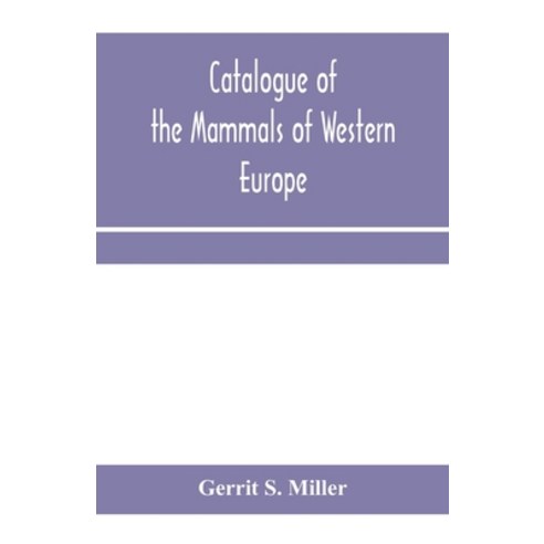 (영문도서) Catalogue of the mammals of Western Europe (Europe exclusive of Russia) in the collection of ... Paperback, Alpha Edition, English, 9789353970086