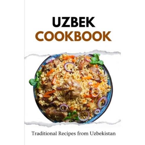 (영문도서) Uzbek Cookbook: Traditional Recipes from Uzbekistan Paperback, Independently Published, English, 9798869982575
