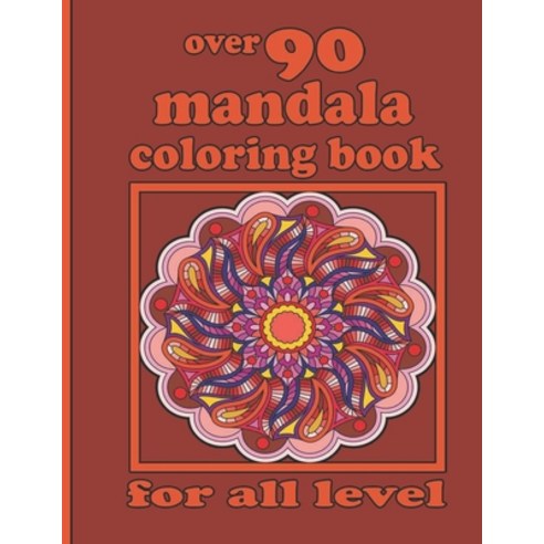 over 90 mandala coloring book for all level: Mandala Coloring Book with Great Variety of Mixed Manda... Paperback, Independently Published, English, 9798736180967