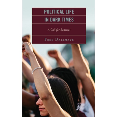 Political Life in Dark Times: A Call for Renewal Hardcover, Lexington Books, English, 9781793634535