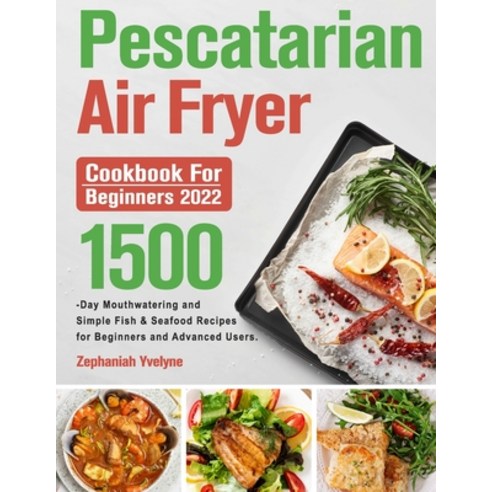(영문도서) Pescatarian Air Fryer Cookbook for Beginners 2022 Paperback, Aotihe Gones, English, 9781803802190