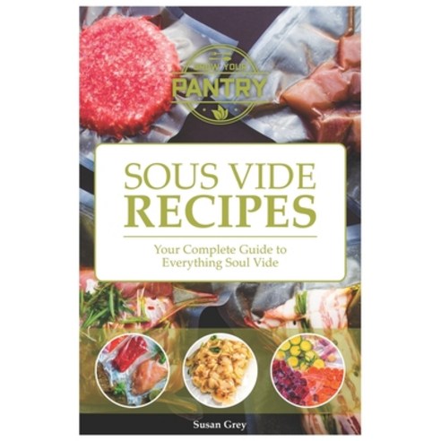 (영문도서) Sous Vide: Your Guide And Everyday Cookbook To Perfectly Cooked Meals (Quick And Easy Recipes... Paperback, Independently Published, English, 9781093573220