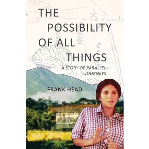(영문도서) The Possibility of All Things: A Story of Parallel Journeys Paperback, Frank Head, English, 9780578326658