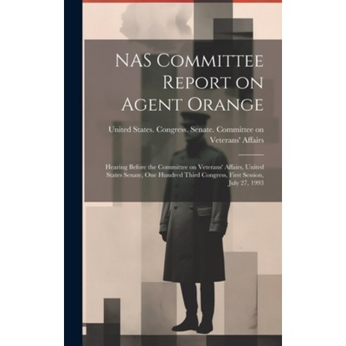 (영문도서) NAS Committee Report on Agent Orange: Hearing Before the Committee on Veterans'' Affairs Unit... Hardcover, Legare Street Press, English, 9781019953280
