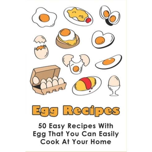 (영문도서) Egg Recipes: 50 Easy Recipes With Egg That You Can Easily Cook At Your Home: Healthy Egg Reci... Paperback, Independently Published, English, 9798519638401