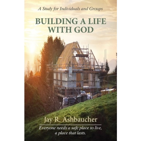 Building a Life with God: A Study for Individuals and Groups Paperback, Reid Ashbaucher Publications