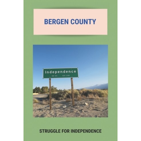 Bergen County: Struggle For Independence: Bergen County History Paperback, Independently Published, English, 9798745460890