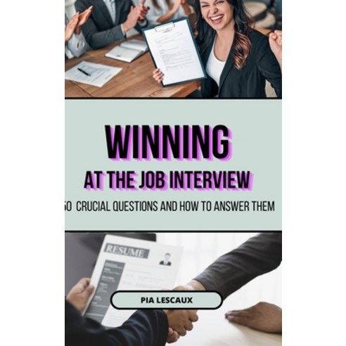 (영문도서) Winning at the Job Interview: 50 Crucial Questions and How to Answer Them Hardcover, Blurb, English, 9798210798909