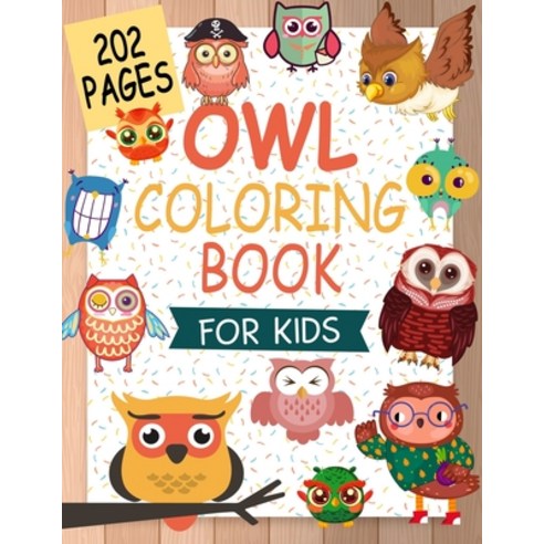 Owl Coloring Book For Kids: Girls Boys and Kids of All Ages Paperback, Independently Published, English, 9798744854300