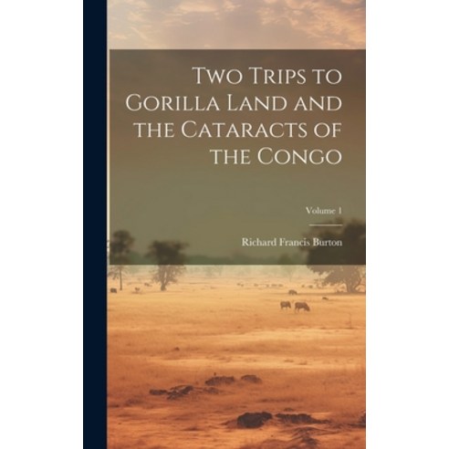 (영문도서) Two Trips to Gorilla Land and the Cataracts of the Congo; Volume 1 Hardcover, Legare Street Press, English, 9781019398128