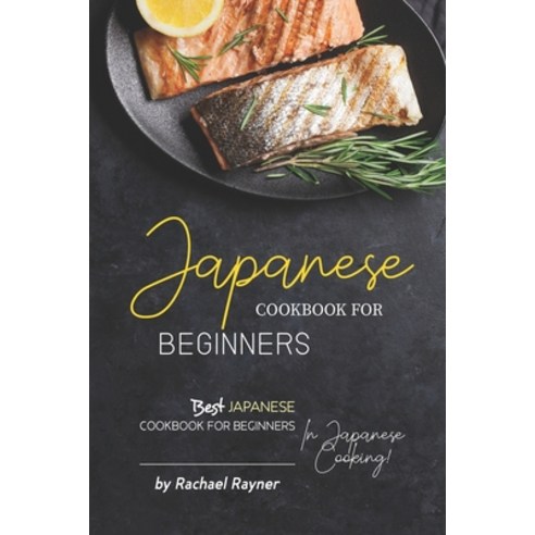 (영문도서) Japanese Cookbook for Beginners: Best Japanese Cookbook for Beginners in Japanese Cooking! Paperback, Independently Published, English, 9781692869786