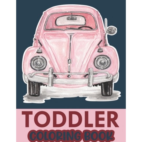 Toddler Coloring Book: Cool Coloring Books For Toddlers Cool Cars And Vehicles Coloring Book. Paperback, Independently Published, English, 9798590449781