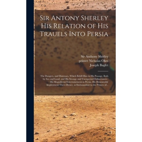 (영문도서) Sir Antony Sherley His Relation of His Trauels Into Persia: the Dangers and Distresses Whic... Hardcover, Legare Street Press, English, 9781013704031