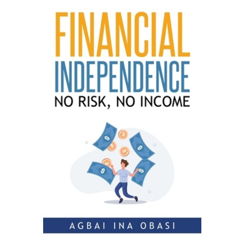 (영문도서) Financial Independence: No Risk No Income Paperback, Citiofbooks, Inc., English, 9781959682363