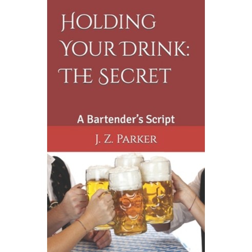 (영문도서) Holding Your Drink: The Secret: A Bartender''s Script Paperback, Independently Published, English, 9798883484413