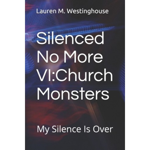Silenced No More VI: Church Monsters: My Silence Is Over Paperback, Independently Published, English, 9798700064927