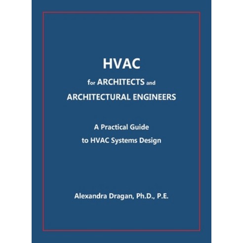 HVAC for ARCHITECTS and ARCHITECTURAL ENGINEERS: A Practical Guide to HVAC Systems Design Hardcover, Dr. Alexandra Dragan, English, 9781637522356