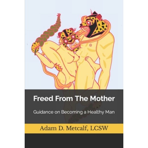 (영문도서) Freed From The Mother: Guidance on Becoming a Healthy Man Paperback, Independently Published, English, 9798873641789