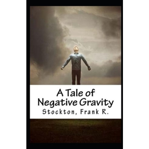 A Tale of Negative Gravity Illustrated Paperback, Independently Published