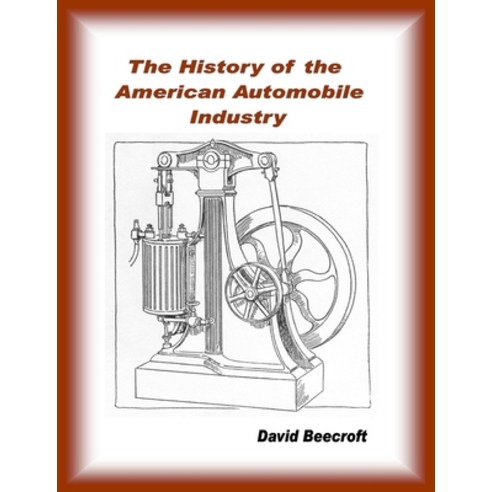 History of the American Automobile Industry Paperback, Lulu.com