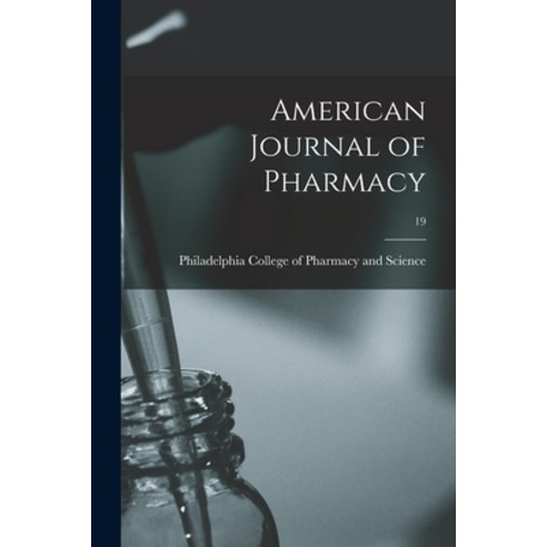 (영문도서) American Journal of Pharmacy; 19 Paperback, Legare Street Press, English, 9781015346680