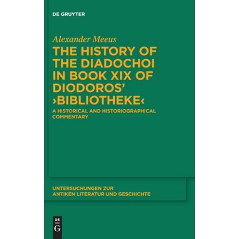 (영문도서) The History of the Diadochoi in Book XIX of Diodoros'' >Bibliotheke Hardcover, de Gruyter, English, 9783110741957