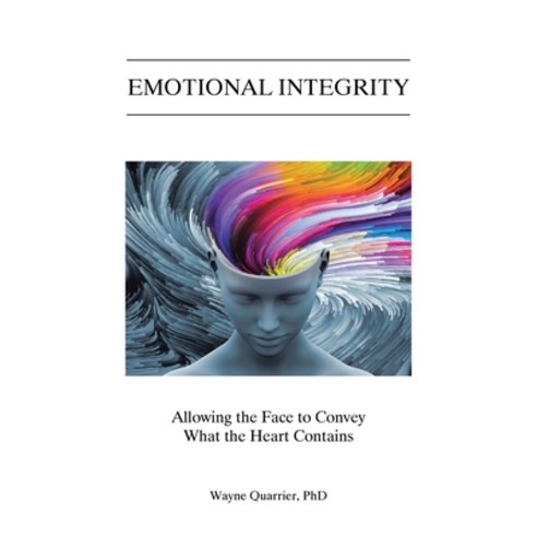 (영문도서) Emotional Integrity: Allowing the Face to Convey What the Heart Contains Paperback, Christian Faith Publishing, English, 9798888323540