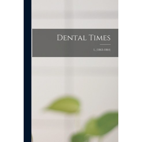 (영문도서) Dental Times; 1 (1863-1864) Paperback, Legare Street Press, English, 9781014922090
