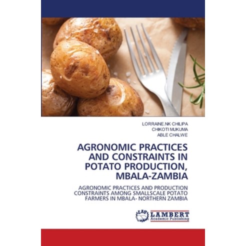 (영문도서) Agronomic Practices and Constraints in Potato Production Mbala-Zambia Paperback, LAP Lambert Academic Publis..., English, 9786207460984