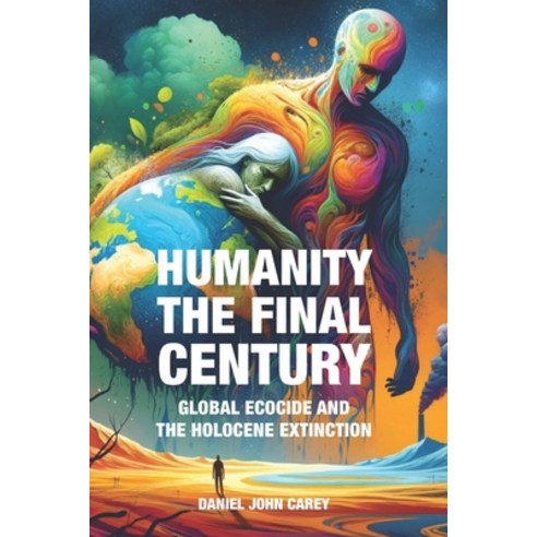(영문도서) Humanity The Final Century: Global Ecocide and the Holocene Extinction Paperback - 생태학/환경학 | 쿠팡
