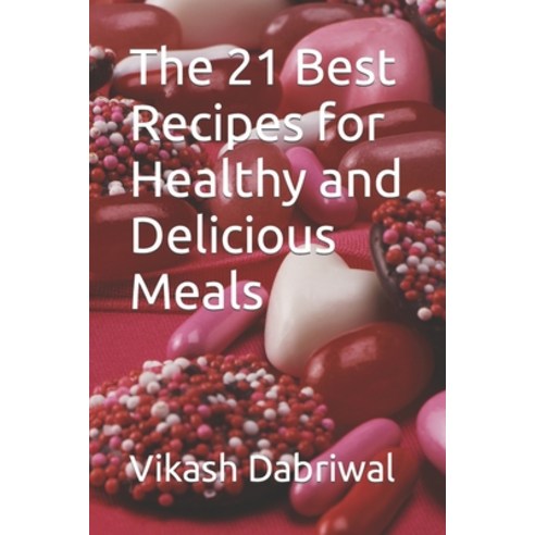 (영문도서) The 21 Best Recipes for Healthy and Delicious Meals Paperback, Independently Published, English, 9798395764713