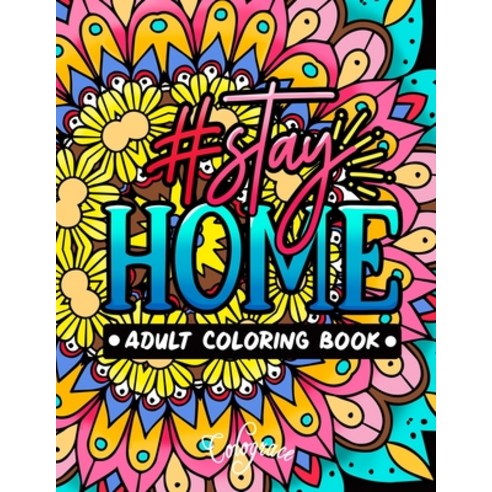 Stay Home Adult Coloring Book: Motivational Quotes to Get Stay Home Positive Mindsets and Energetic ... Paperback, Independently Published