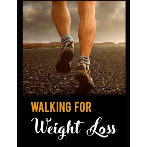 Walking For Weight Loss: weight loss diet plan Paperback, Independently Published, English, 9798695740615