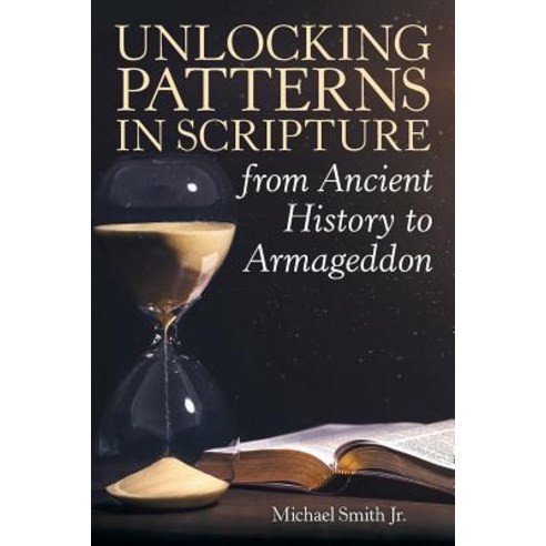 Unlocking Patterns in Scripture from Ancient History to Armageddon Paperback, WestBow Press