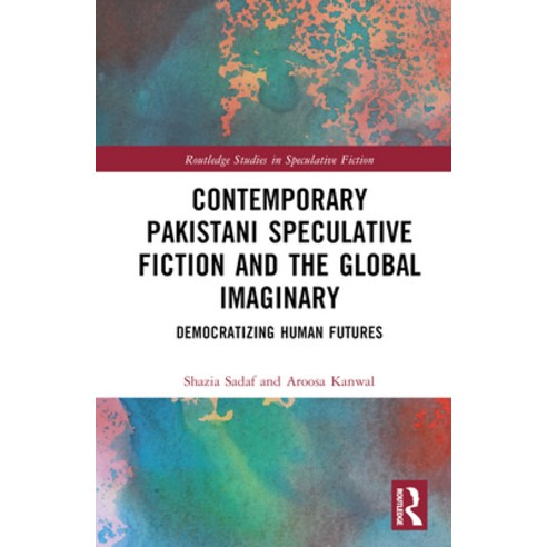 (영문도서) Contemporary Pakistani Speculative Fiction and the Global Imaginary: Democratizing Human Futures Hardcover, Routledge, English, 9781032188218