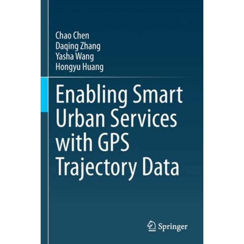 (영문도서) Enabling Smart Urban Services with GPS Trajectory Data Paperback, Springer, English, 9789811601804
