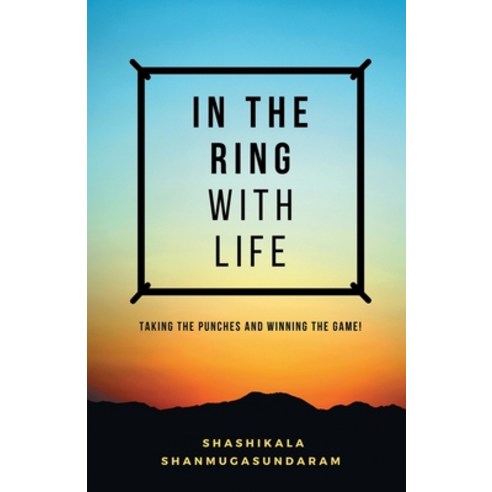 (영문도서) In the Ring with Life: Taking the Punches and Winning the Game! Paperback, Kalvalchi Publications, English, 9789811814709