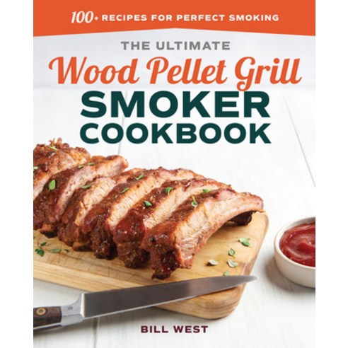 (영문도서) The Ultimate Wood Pellet Grill Smoker Cookbook: 100+ Recipes for Perfect Smoking Paperback, Rockridge Press, English, 9781641522175