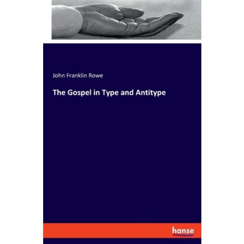 The Gospel in Type and Antitype Paperback, Hansebooks