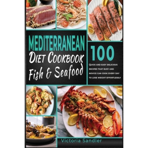 Mediterranean diet Cookbook Fish and Seafood: 100 Quick and easy Fish and Seafood recipes that busy ... Paperback, Marco Sala, English, 9781801929981