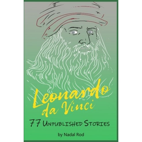 LEONARDO DA VINCI. 77 Unpublished Stories. The Universal Genius: A Guide for all ages. Nature Anima... Paperback, Maria Vazzana, English, 9781802739558