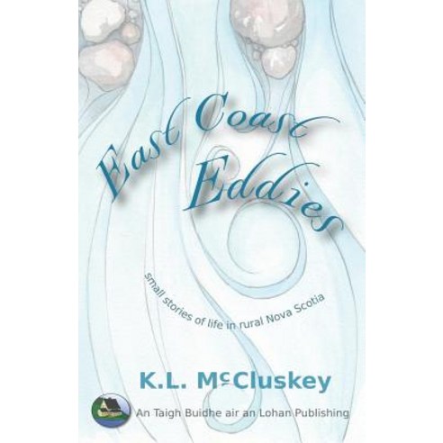 (영문도서) East Coast Eddies: Small stories of life in rural Nova Scotia Paperback, Taigh Buidhe Air an Lohan P..., English, 9781989172056